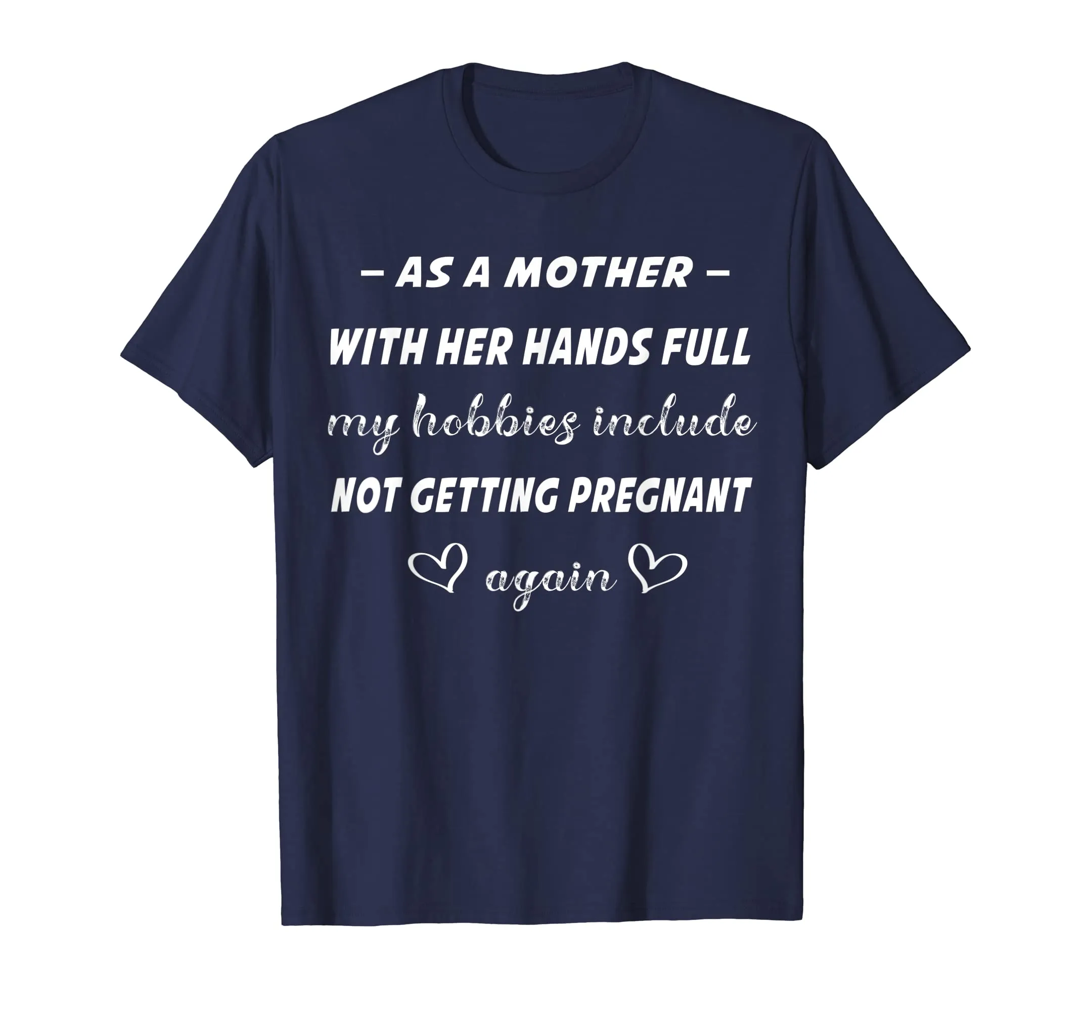 As A Mother shirt Hobbies Include not getting pregnant again