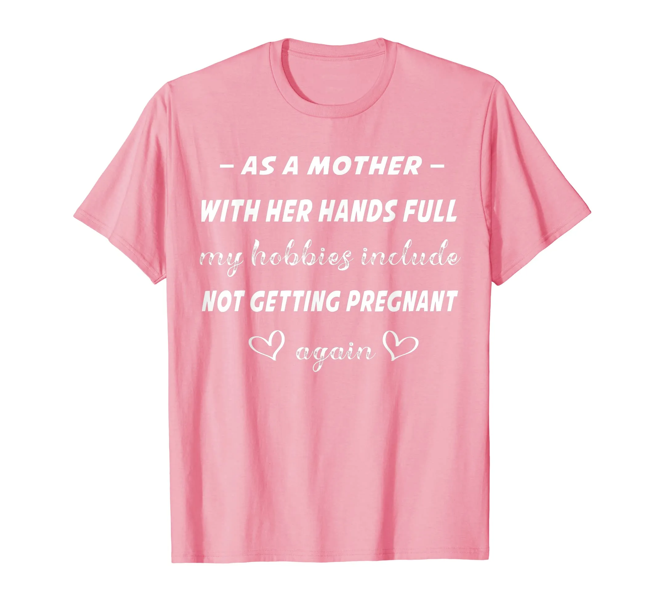 As A Mother shirt Hobbies Include not getting pregnant again