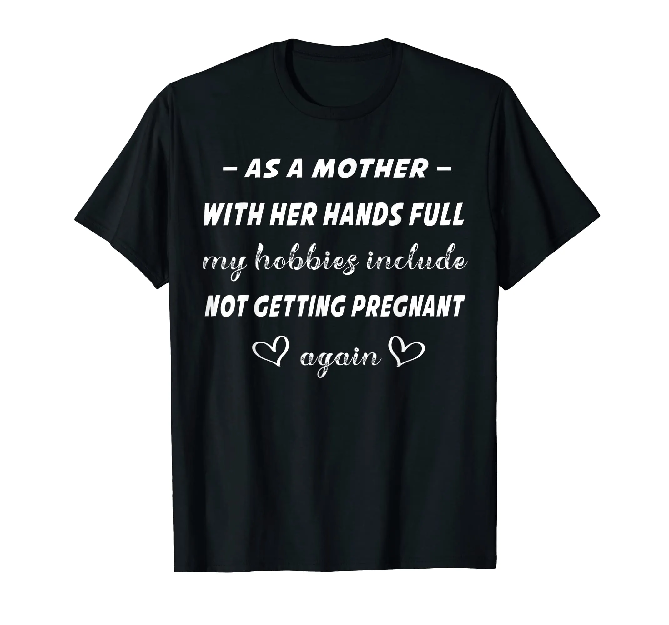 As A Mother shirt Hobbies Include not getting pregnant again