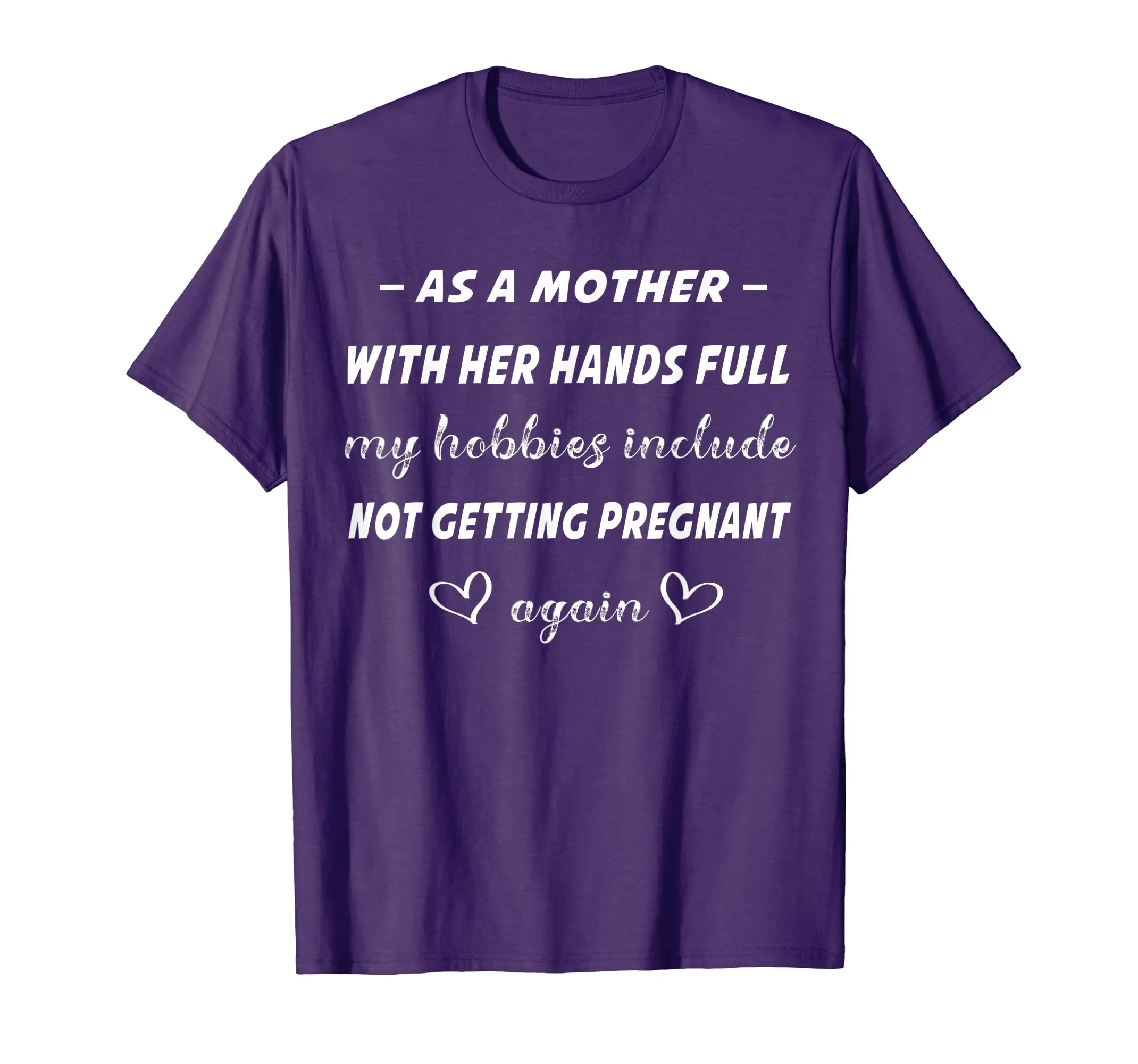 As A Mother shirt Hobbies Include not getting pregnant again
