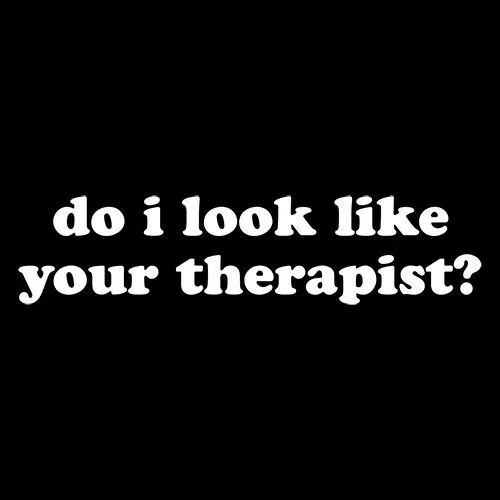 Do I Look Like Your Therapist