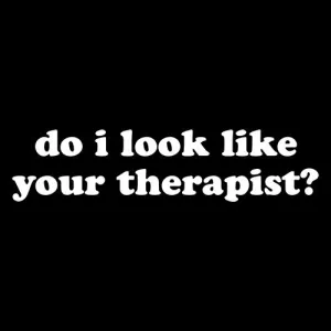 Do I Look Like Your Therapist