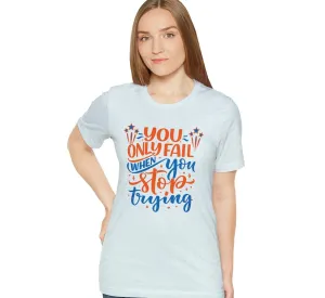 Etsy T-Shirt You Only Fail When You Stop Trying | Never Give up | Failure Prosperous Dreamers T-shirt
