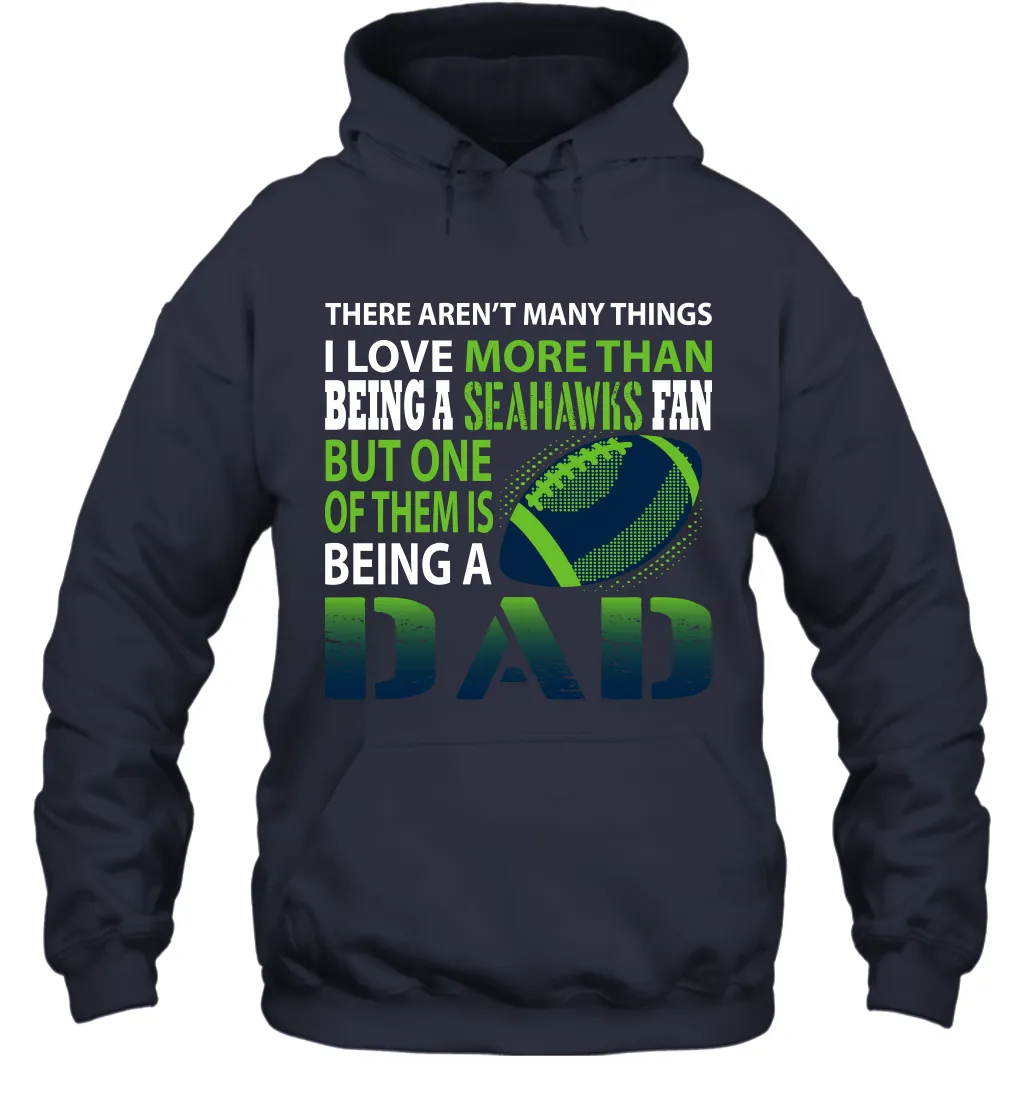 I Love More Than Being A Seattle Seahawks Fan Being A Dad Football Hoodie