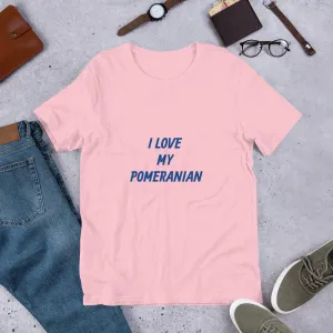 I Love My Pomeranian Short-Sleeve Unisex T-Shirt Bella   Canvas 3001