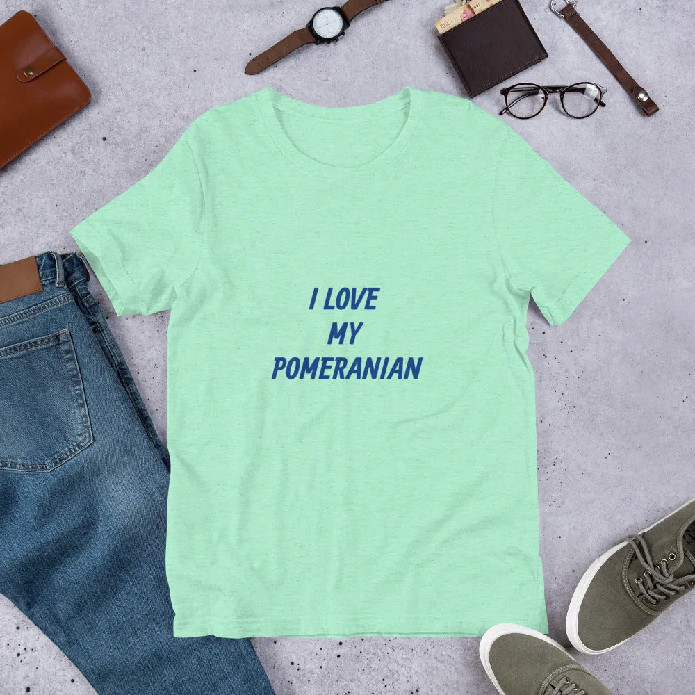 I Love My Pomeranian Short-Sleeve Unisex T-Shirt Bella   Canvas 3001