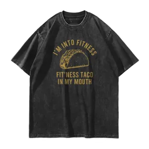 I'm into Fitness Fit'ness Taco in My Mouth Washed T-Shirt