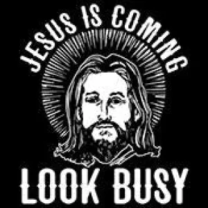 Jesus Is Coming, Look Busy