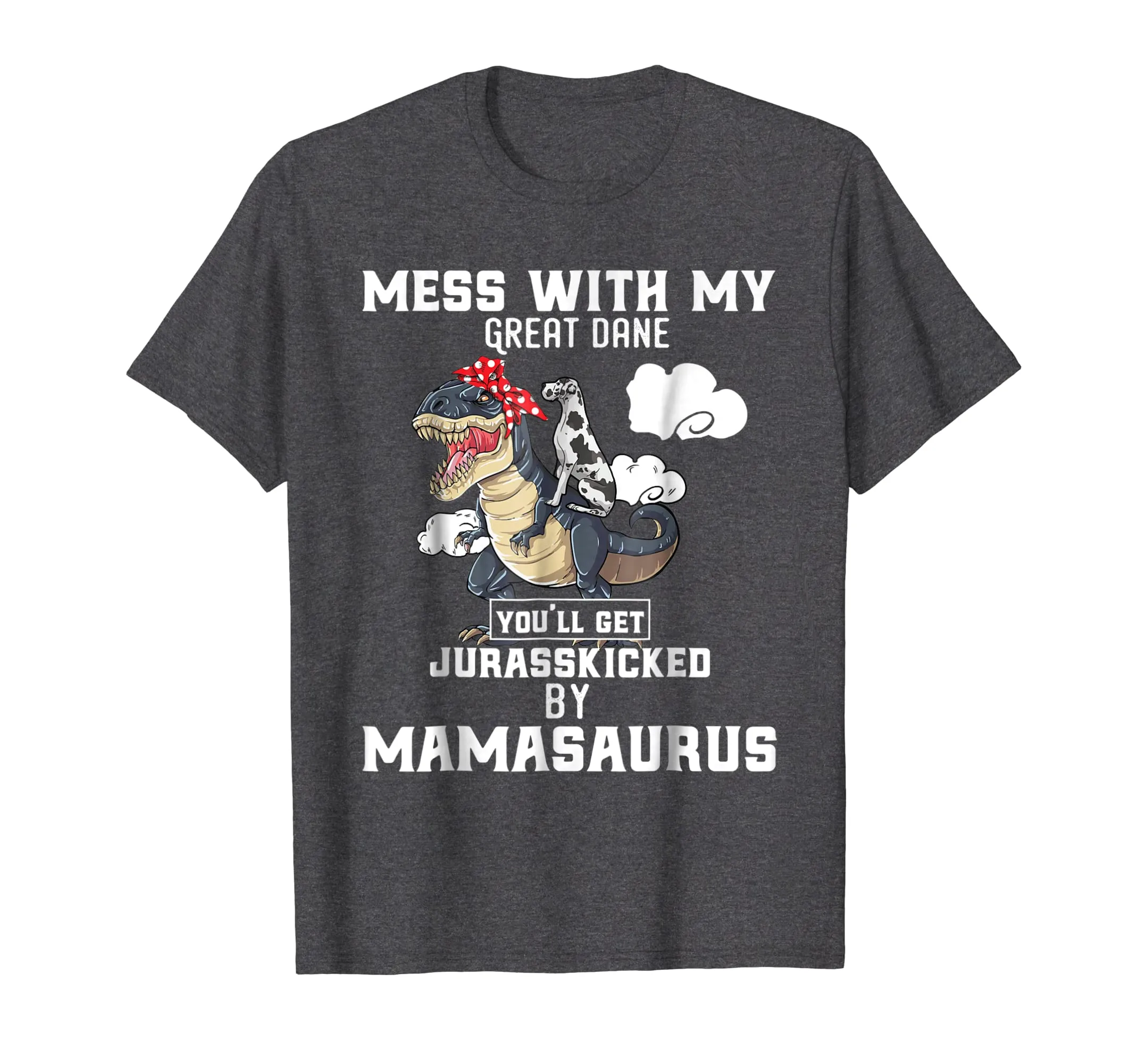 Mess with my Great Dane Dog and Mamasaurus Mother Tshirt