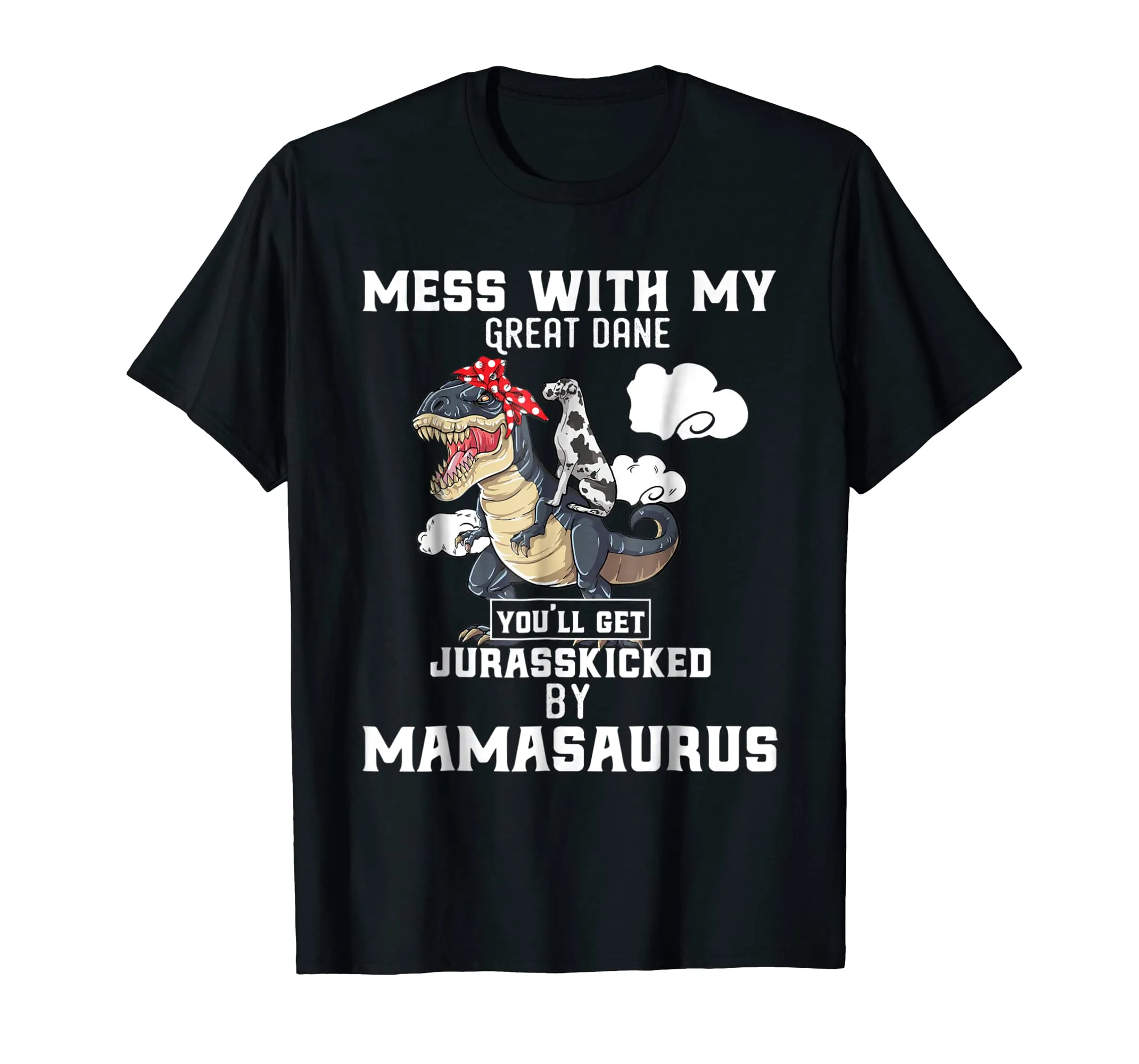 Mess with my Great Dane Dog and Mamasaurus Mother Tshirt