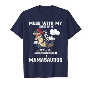 Mess with my Great Dane Dog and Mamasaurus Mother Tshirt