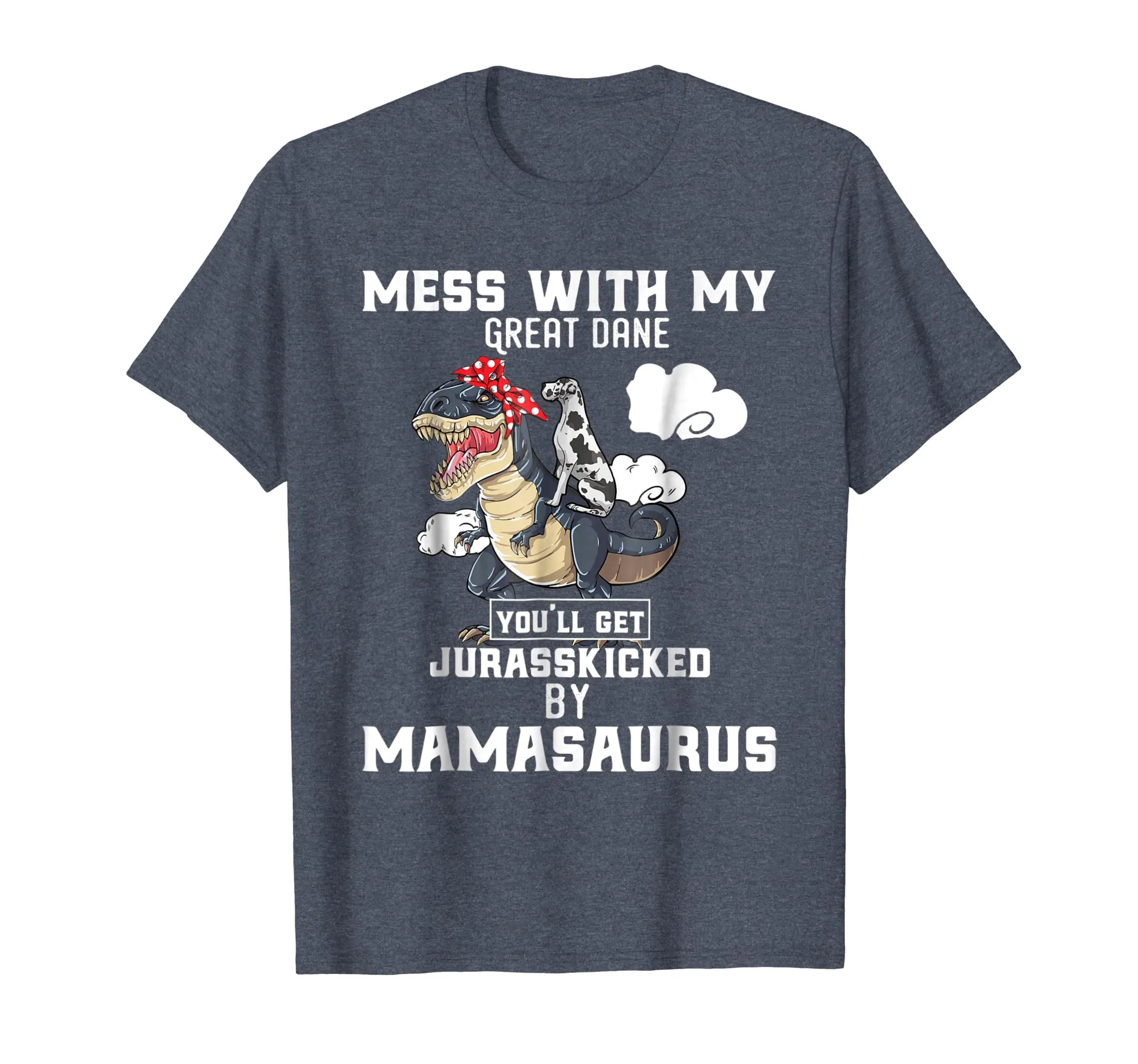 Mess with my Great Dane Dog and Mamasaurus Mother Tshirt