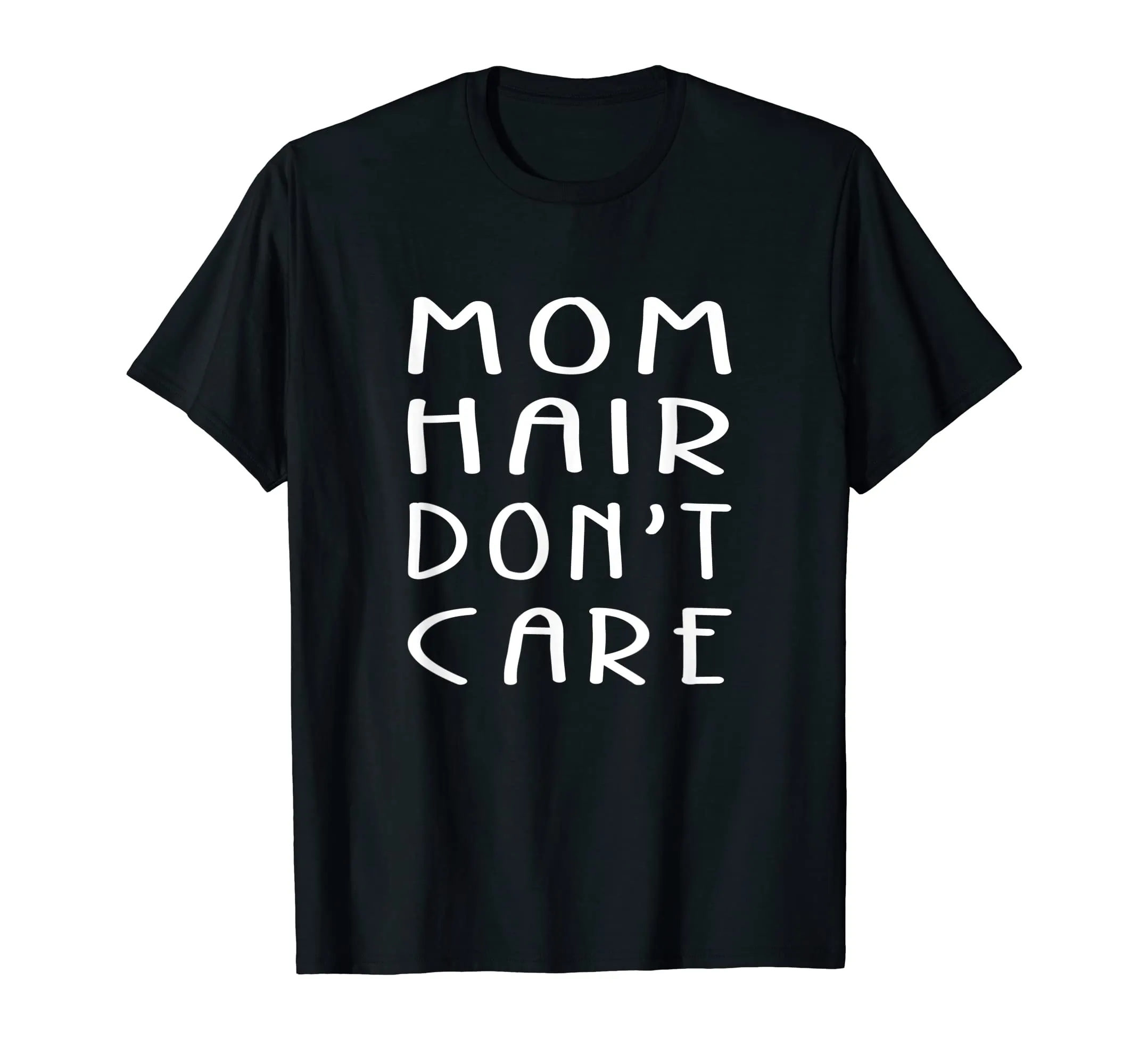Mom Hair Don't Care Great Gifts For Women T-Shirt For Mother