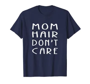 Mom Hair Don't Care Great Gifts For Women T-Shirt For Mother