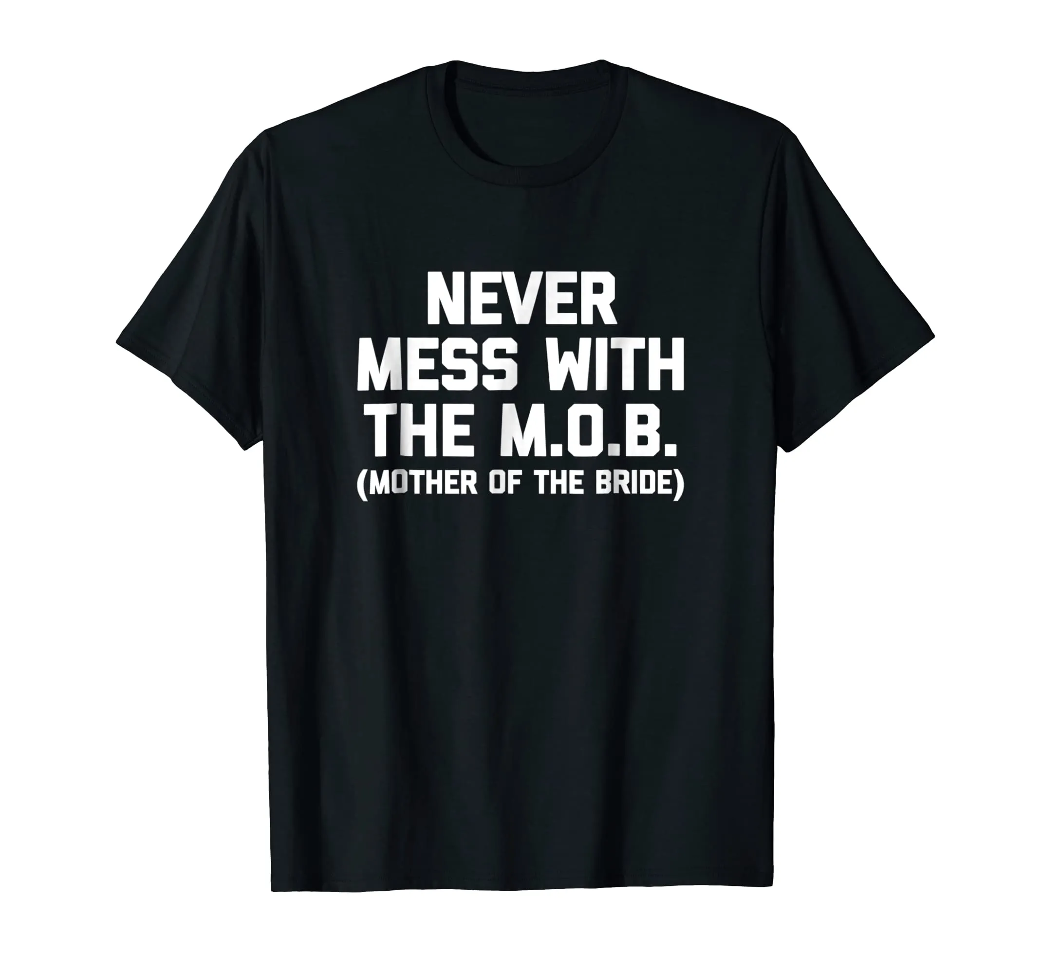 Mother Of The Bride Shirt: Never Mess With The M.O.B. Tshirt
