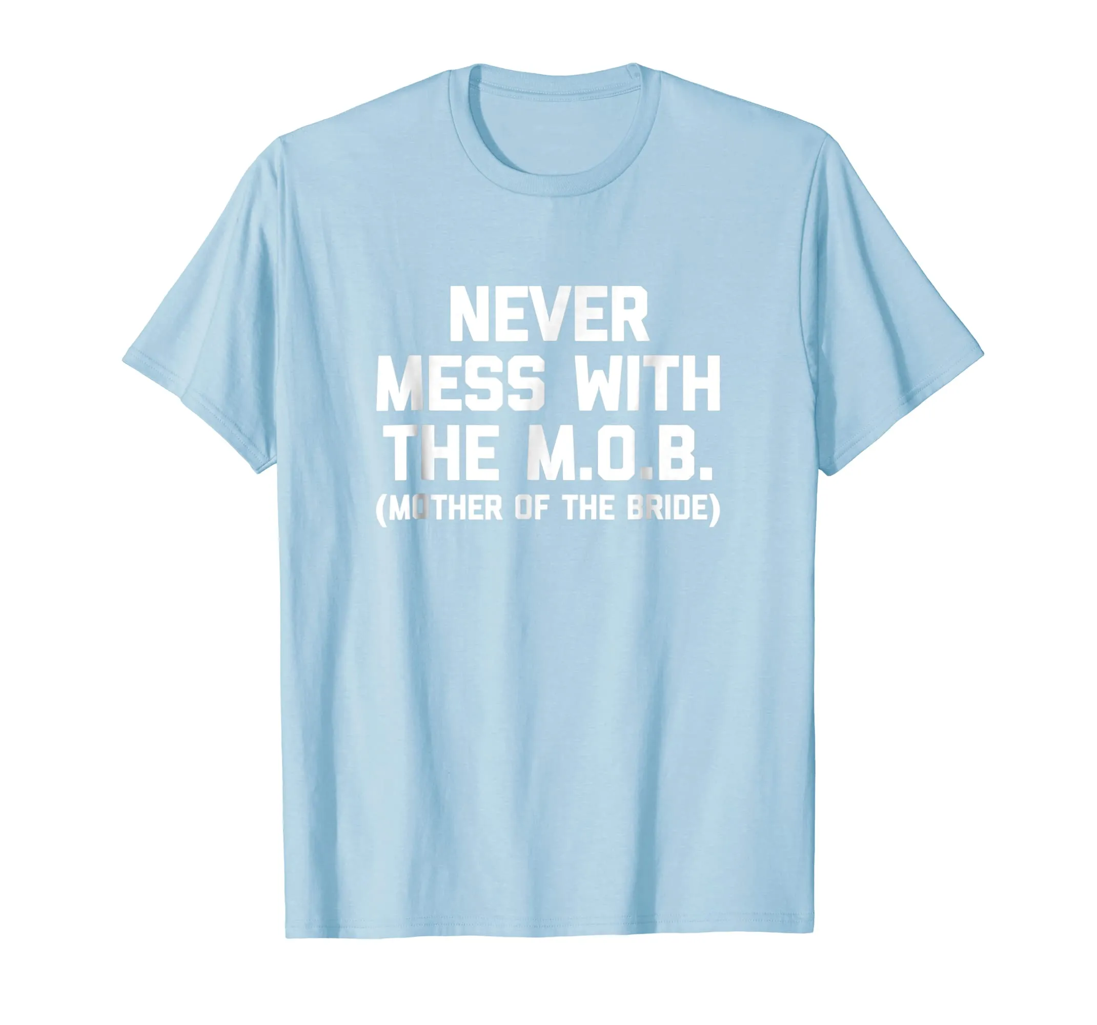 Mother Of The Bride Shirt: Never Mess With The M.O.B. Tshirt