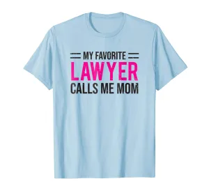 My Favorite Lawyer Calls Me Mom T-shirt Cute Mother Tee Gift