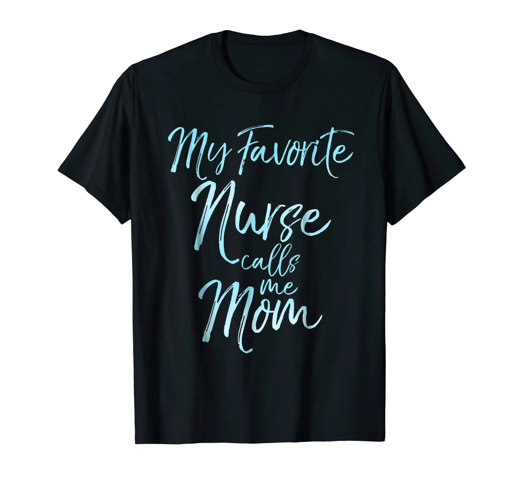 My Favorite Nurse Calls Me Mom Shirt Cute Blue Mother Gift