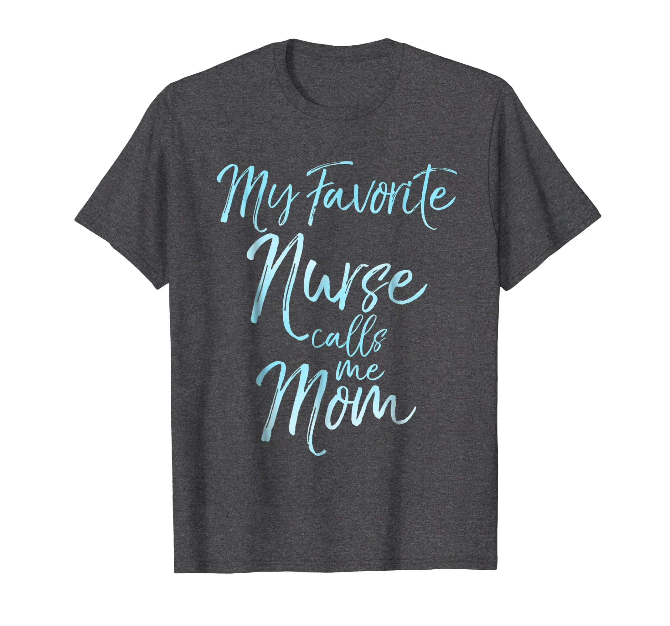 My Favorite Nurse Calls Me Mom Shirt Cute Blue Mother Gift
