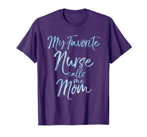 My Favorite Nurse Calls Me Mom Shirt Cute Blue Mother Gift