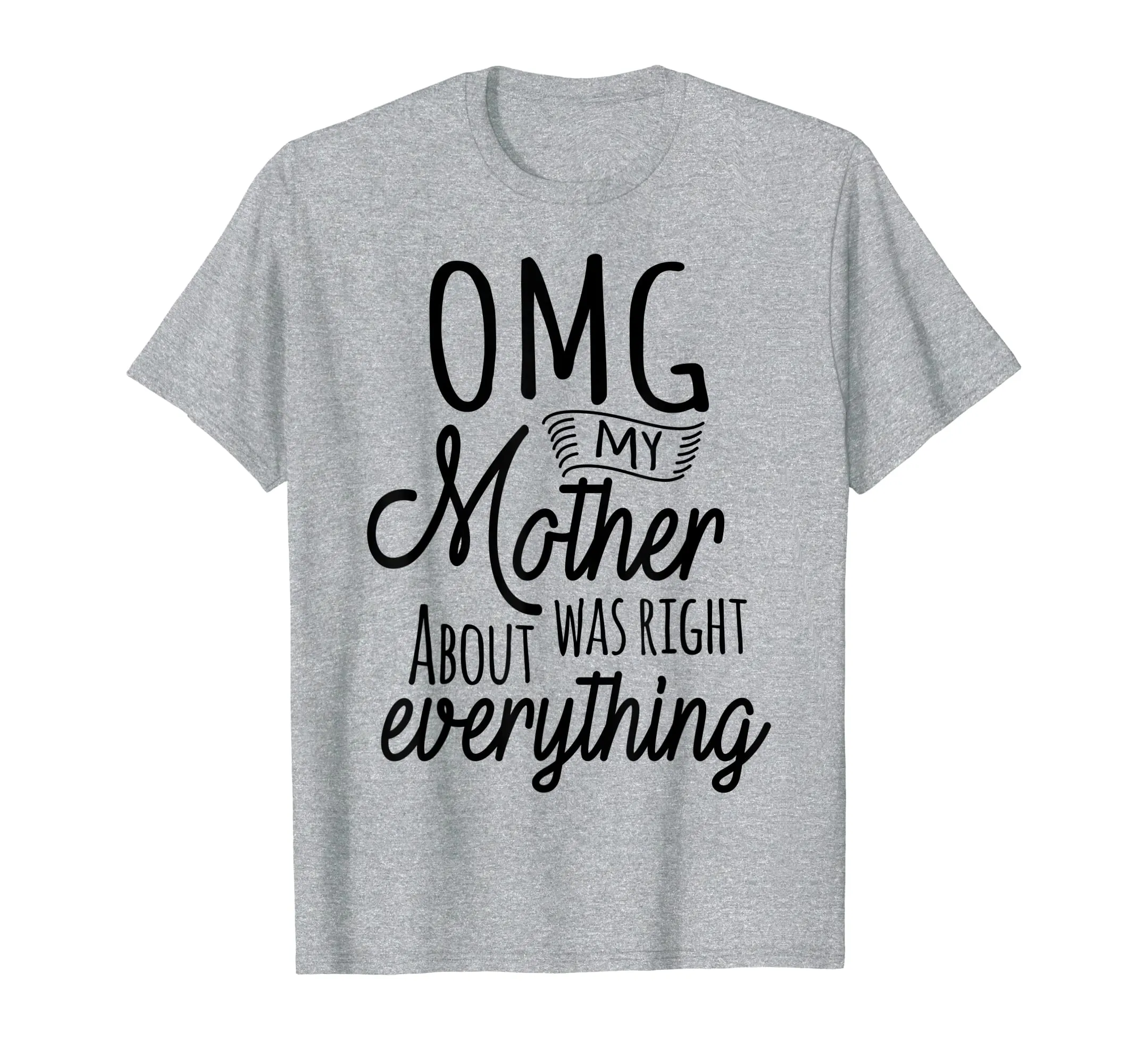 OMG My Mother Was Right About Everything Tshirt Mothers Day