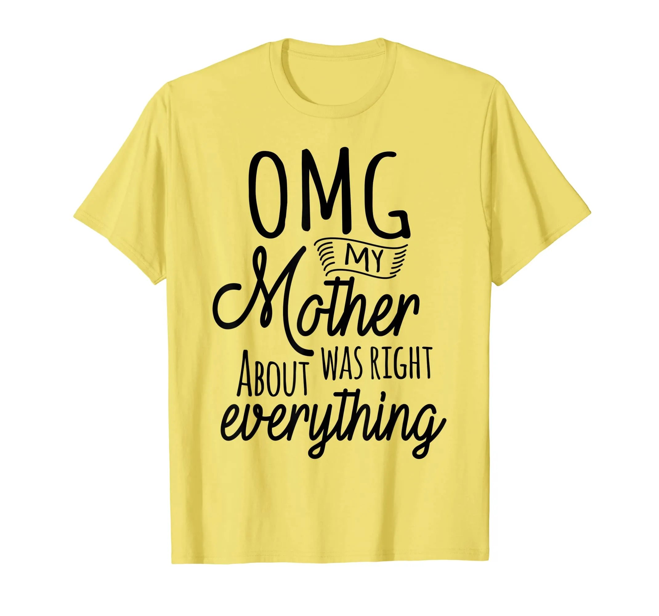 OMG My Mother Was Right About Everything Tshirt Mothers Day
