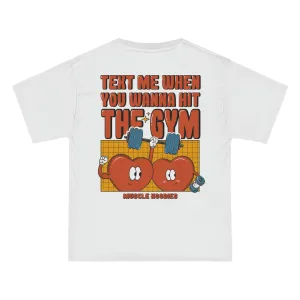 TEXT ME WHEN YOU WANNA HIT THE GYM - TEE