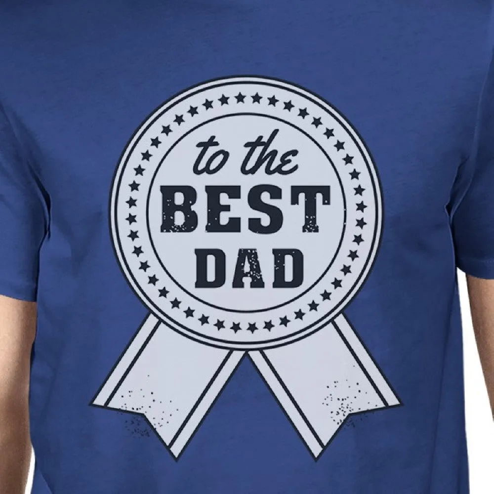 To The Best Dad Mens Blue Graphic T-Shirt Unique Design Tee For Dad