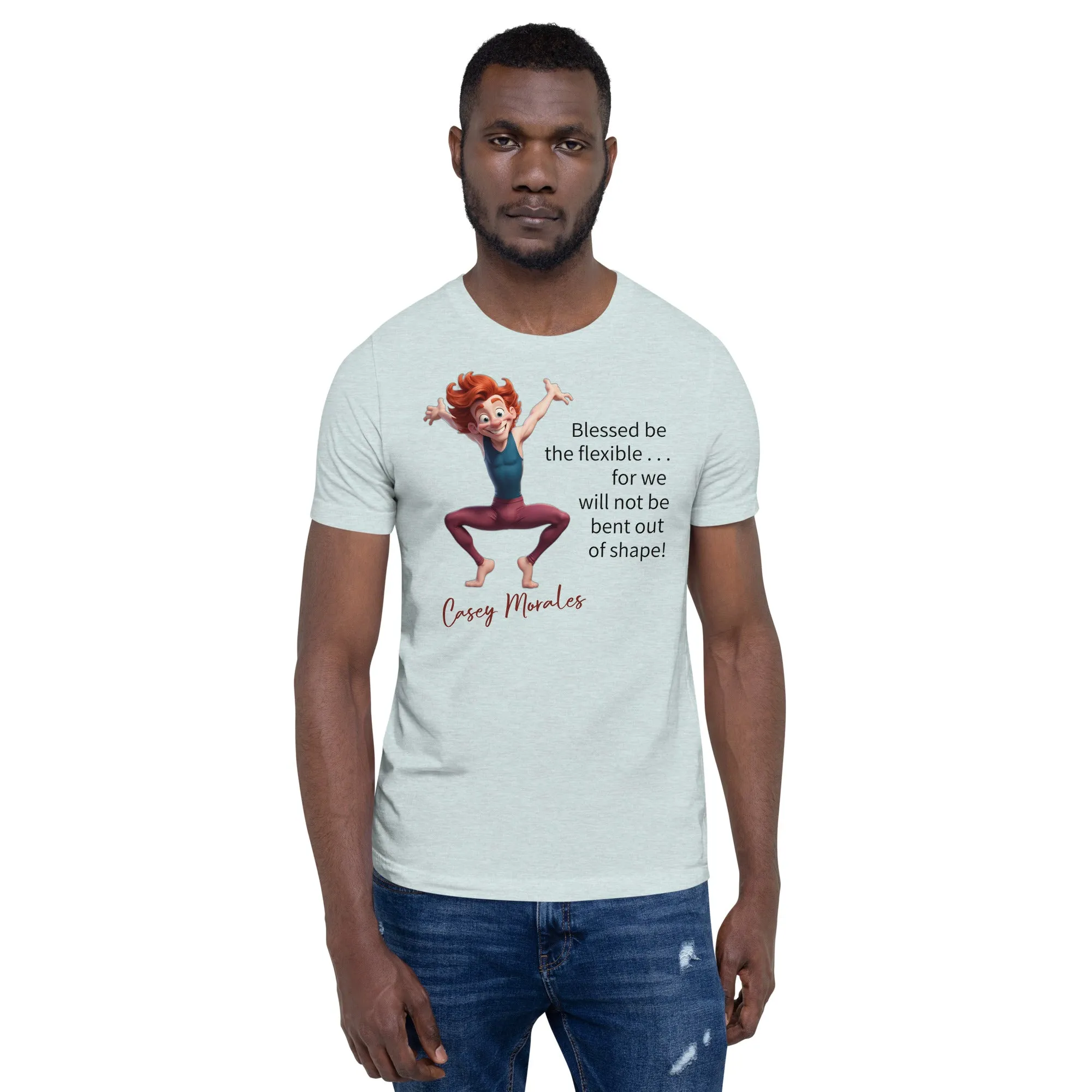 Unisex t-shirt: Blessed be the flexible . . .