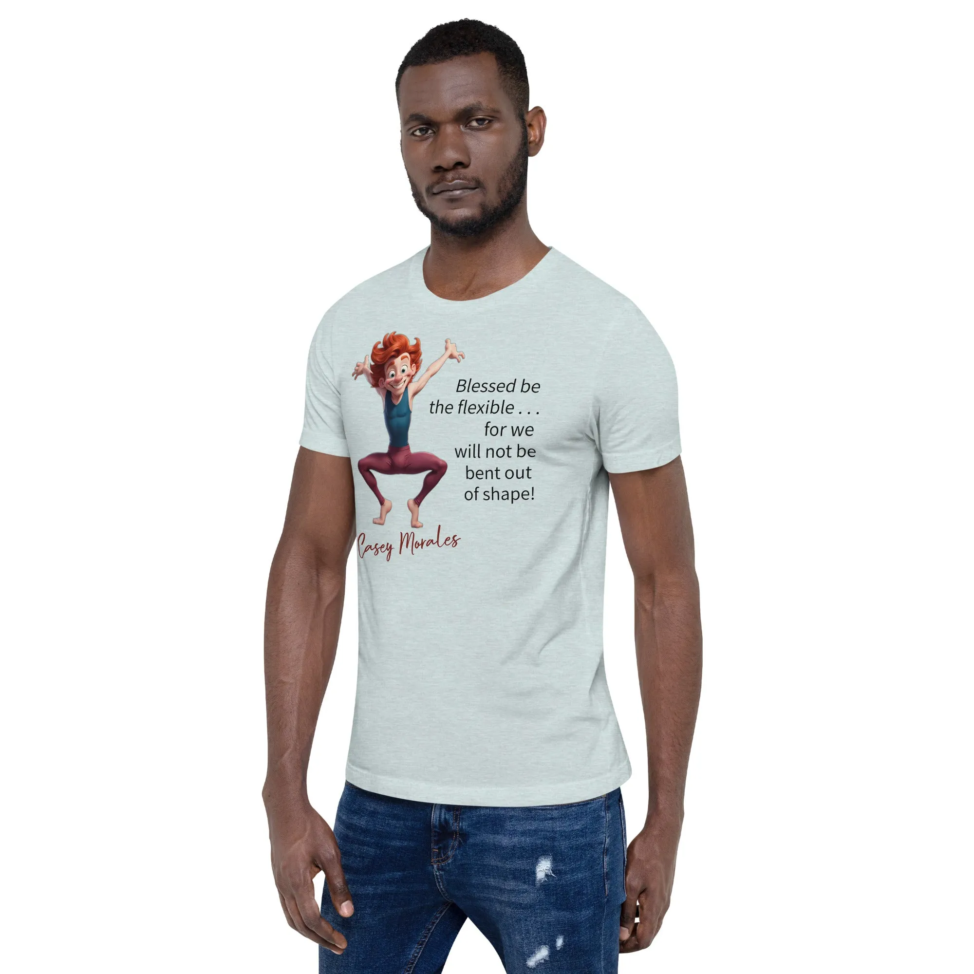 Unisex t-shirt: Blessed be the flexible . . .