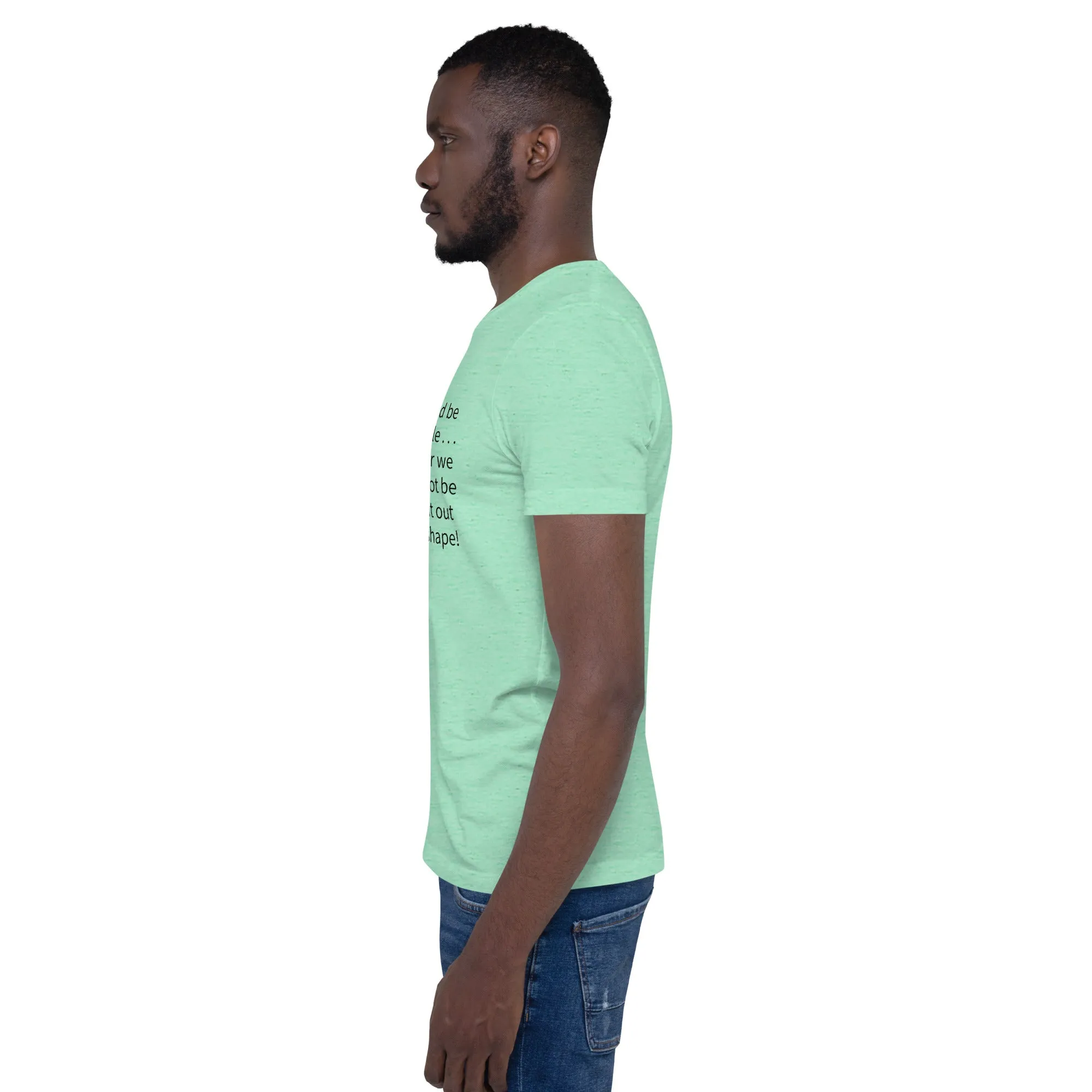 Unisex t-shirt: Blessed be the flexible . . .