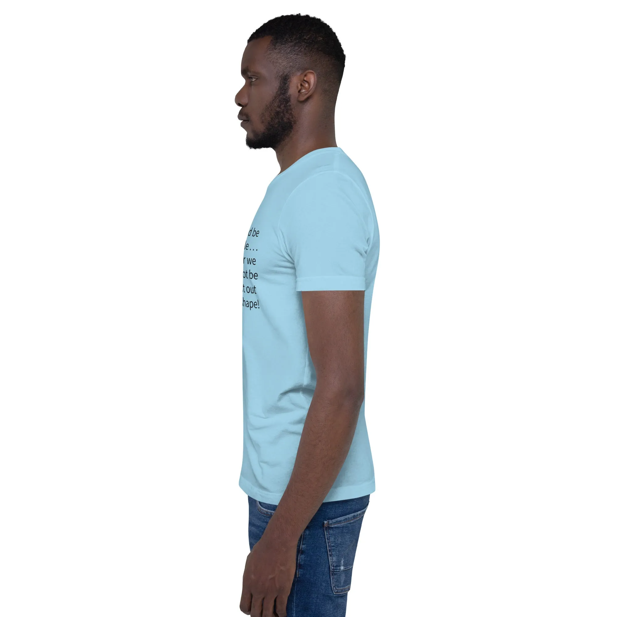 Unisex t-shirt: Blessed be the flexible . . .