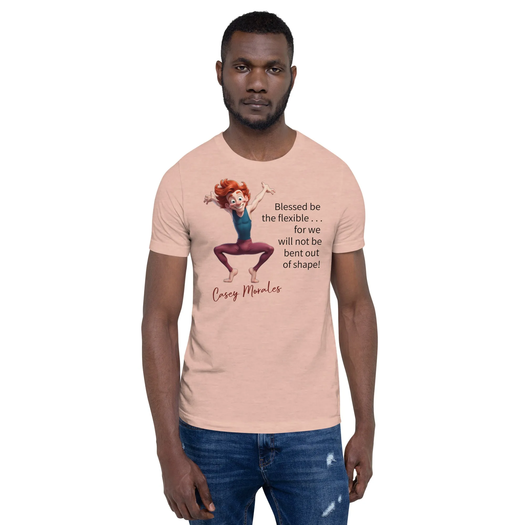 Unisex t-shirt: Blessed be the flexible . . .
