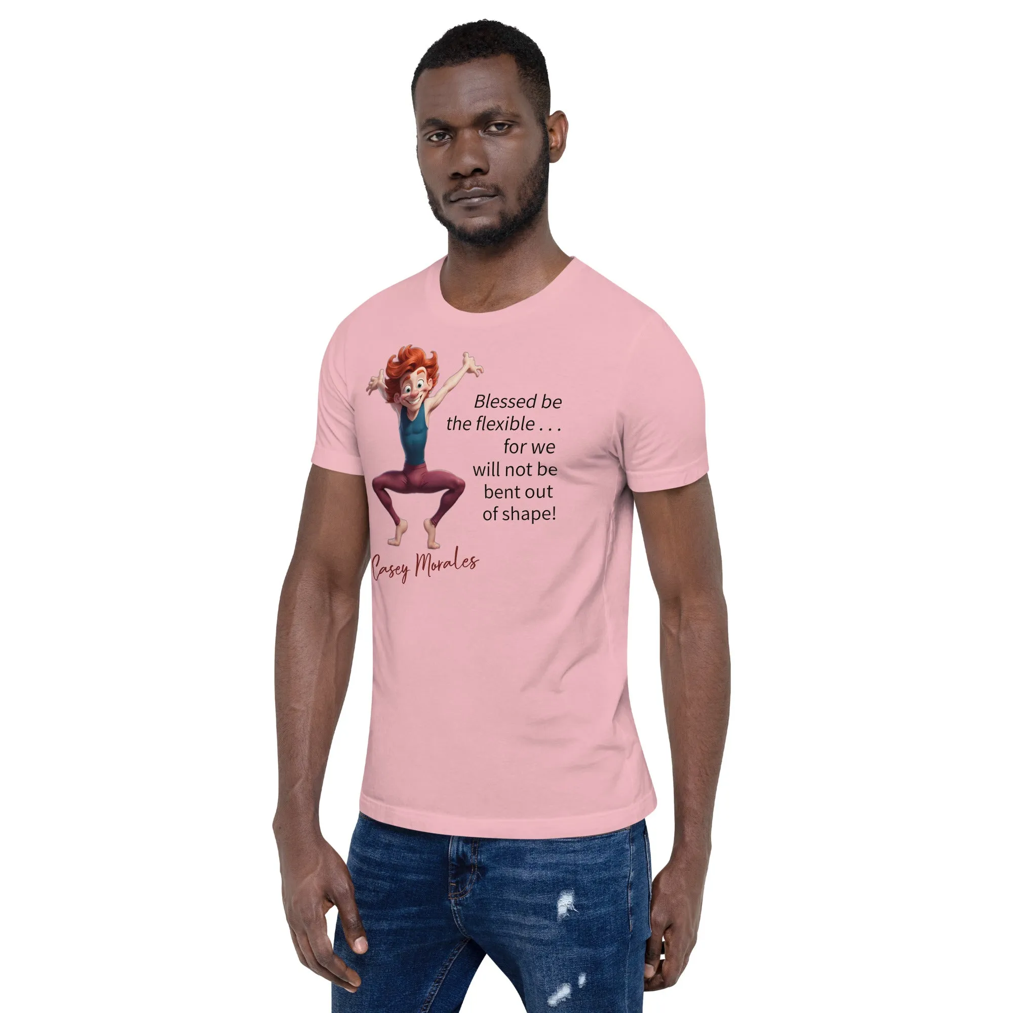 Unisex t-shirt: Blessed be the flexible . . .