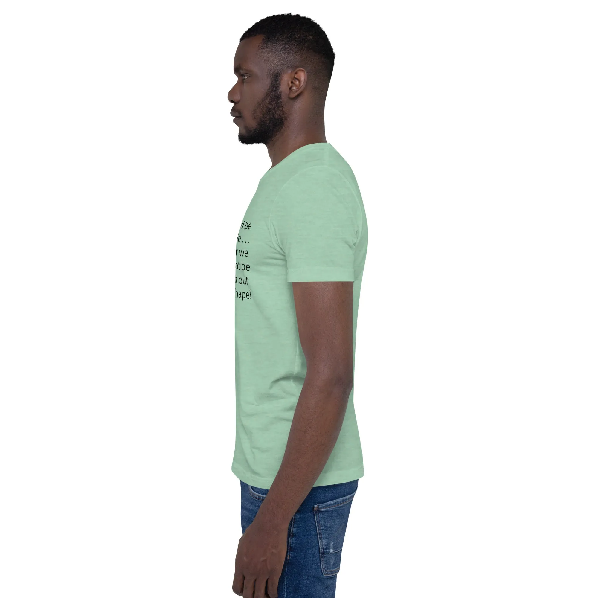 Unisex t-shirt: Blessed be the flexible . . .