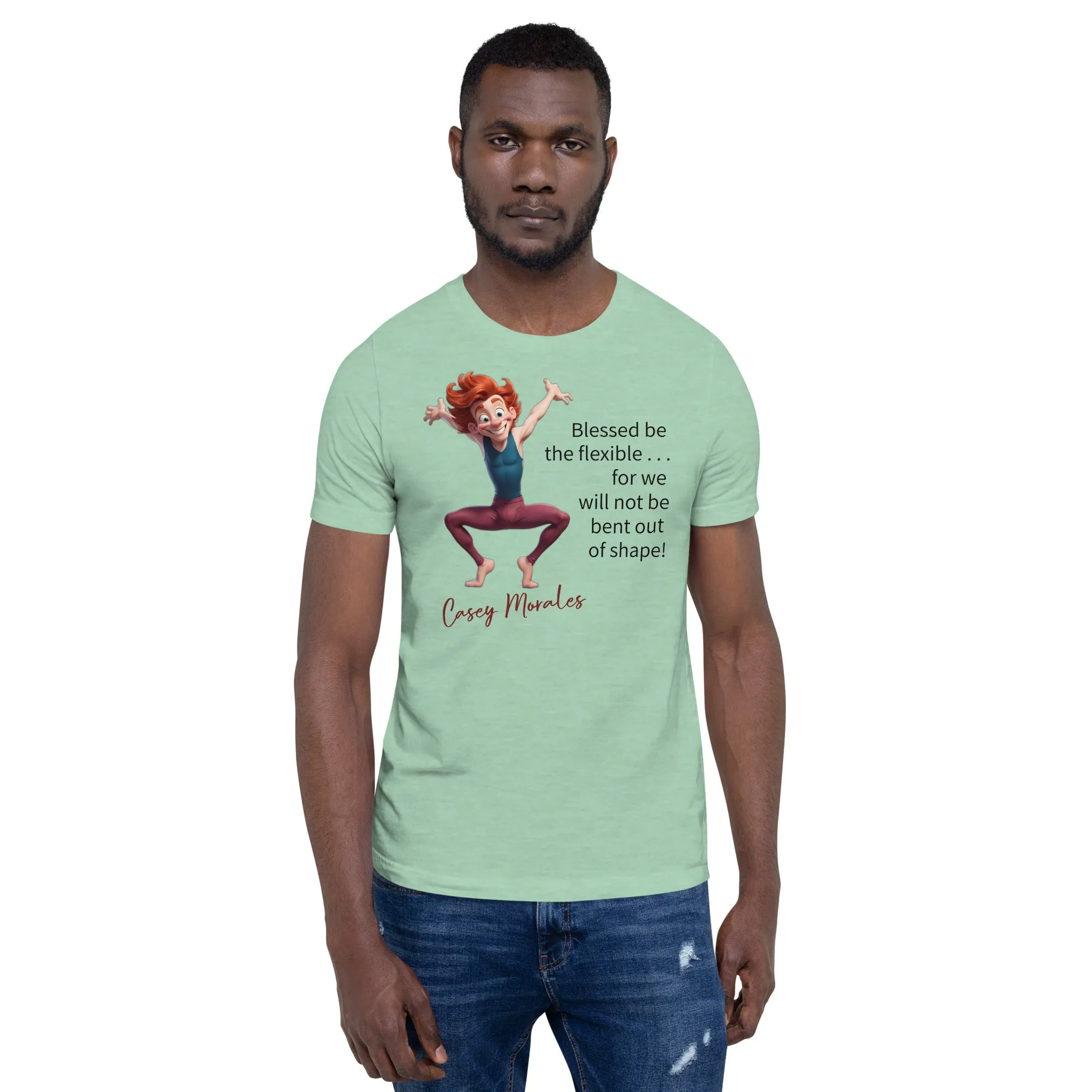 Unisex t-shirt: Blessed be the flexible . . .
