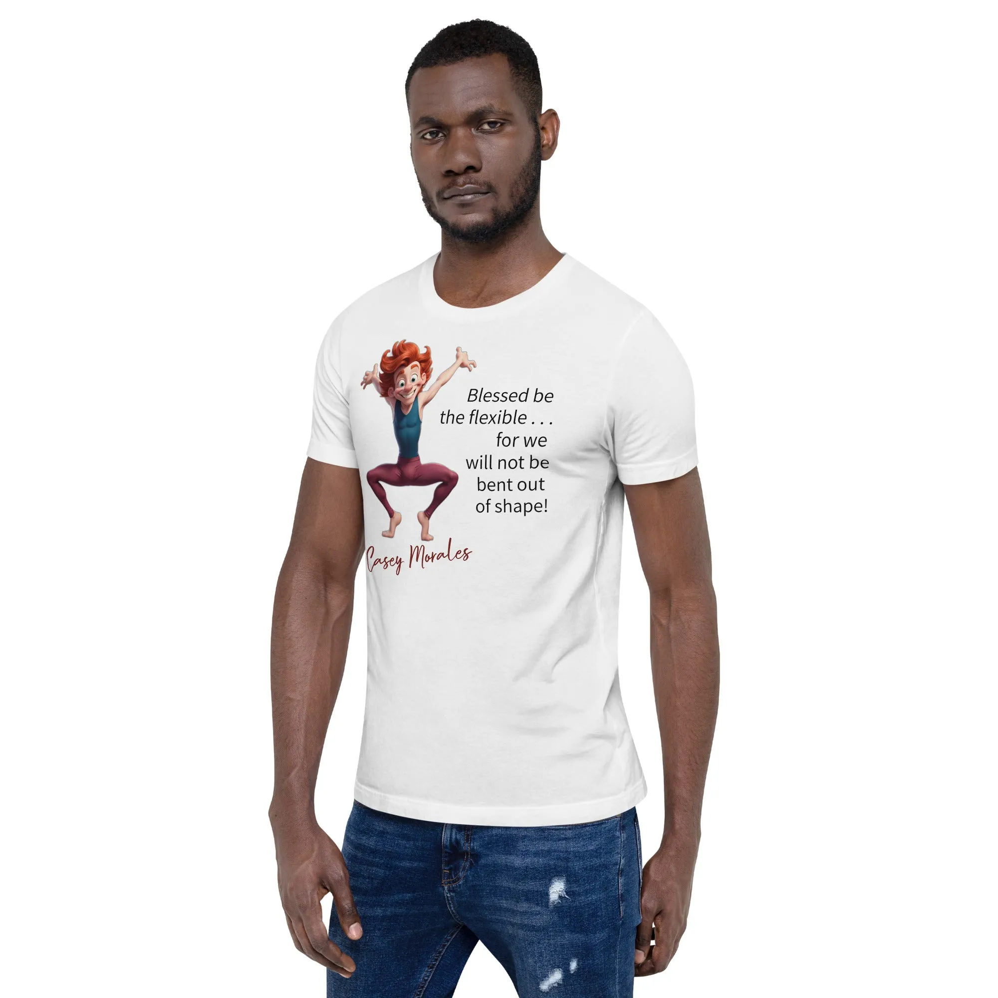 Unisex t-shirt: Blessed be the flexible . . .