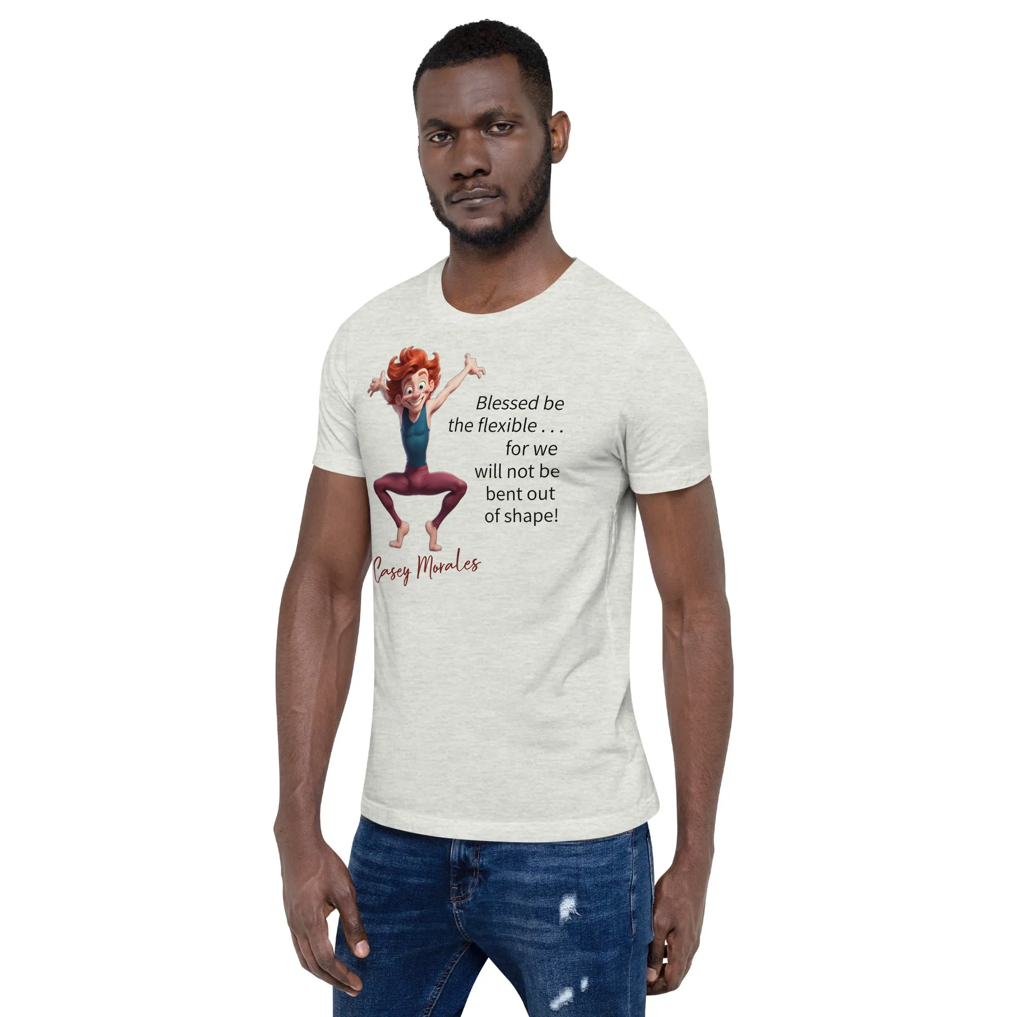 Unisex t-shirt: Blessed be the flexible . . .