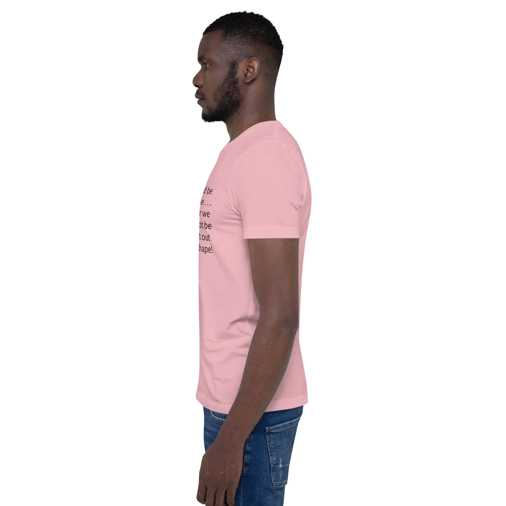 Unisex t-shirt: Blessed be the flexible . . .