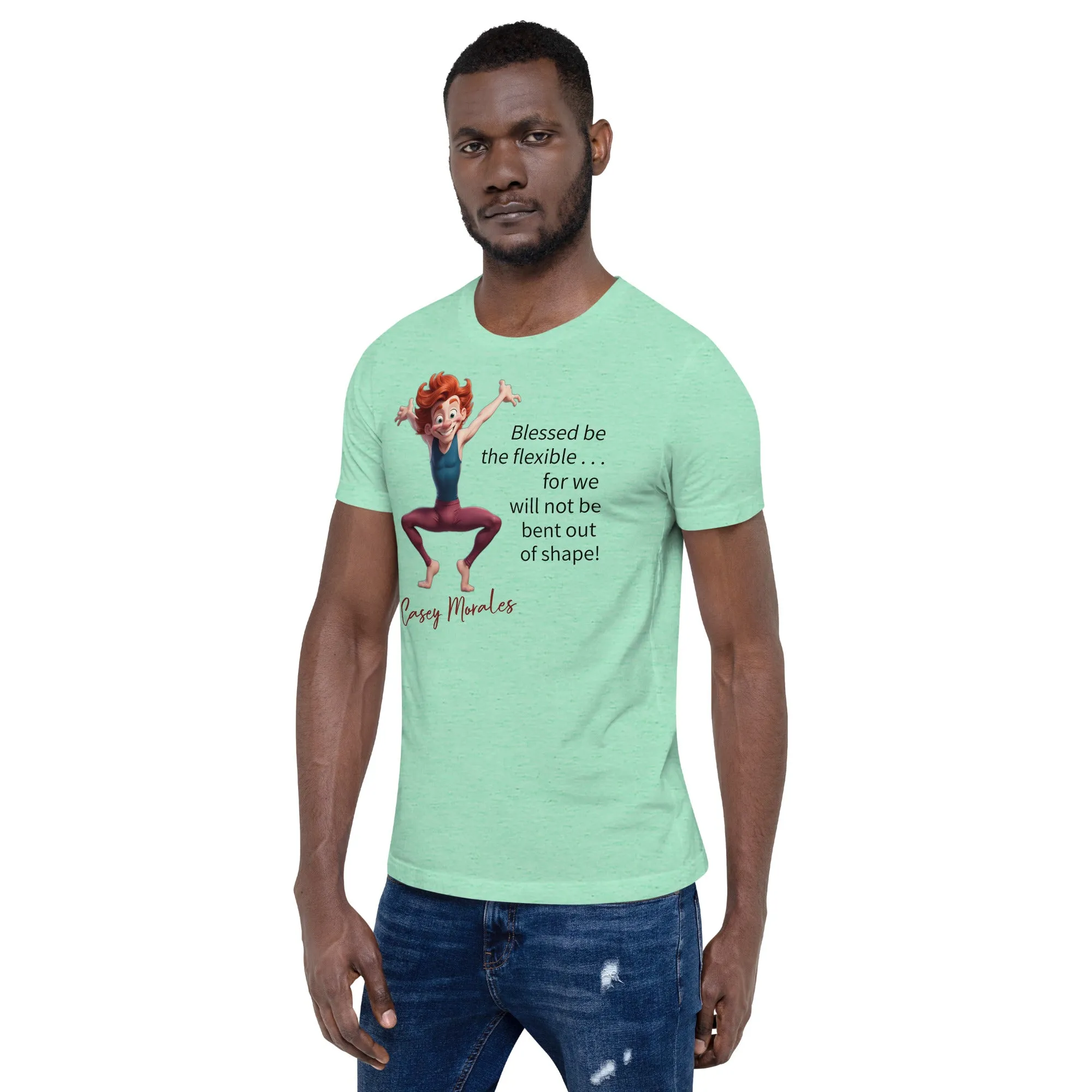 Unisex t-shirt: Blessed be the flexible . . .