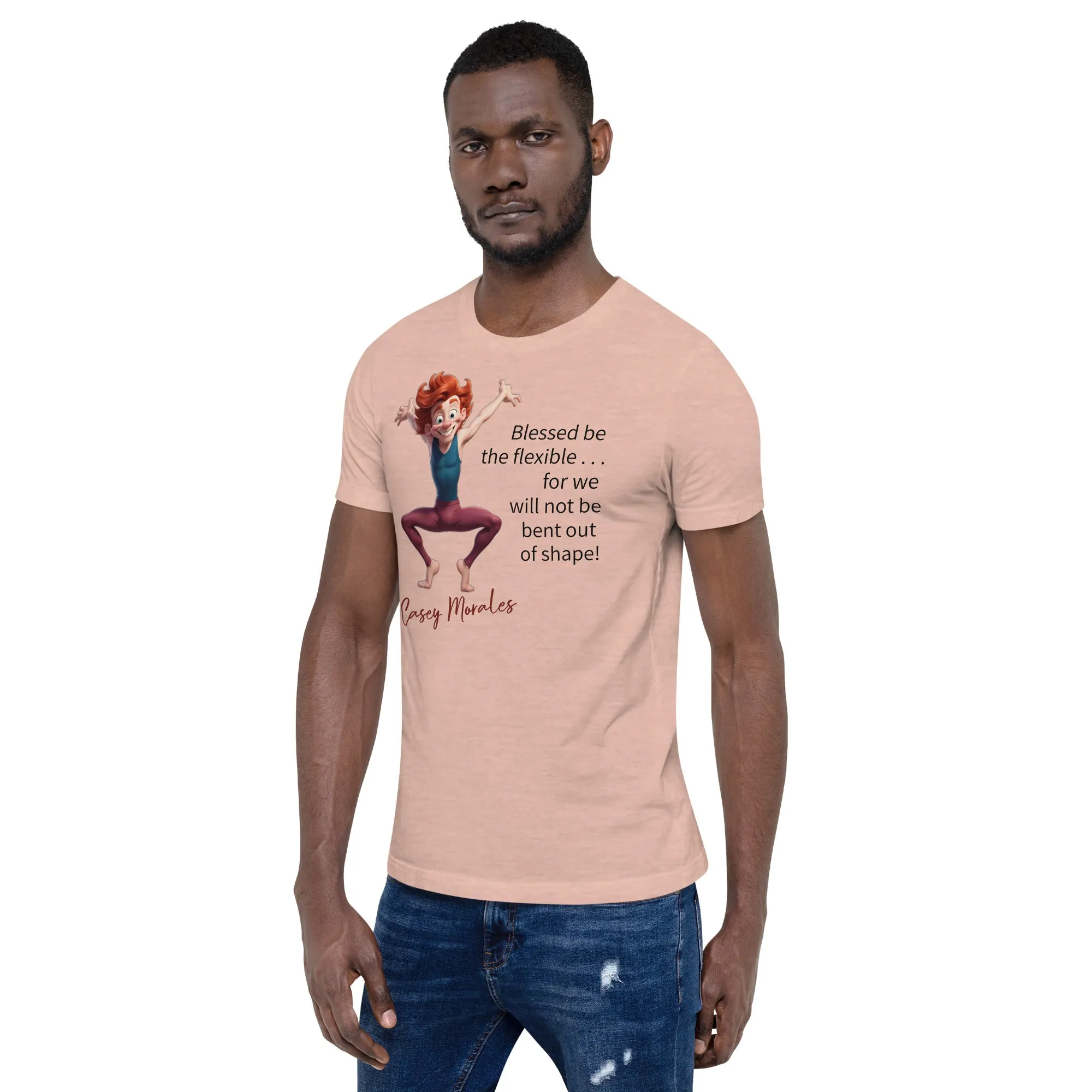 Unisex t-shirt: Blessed be the flexible . . .