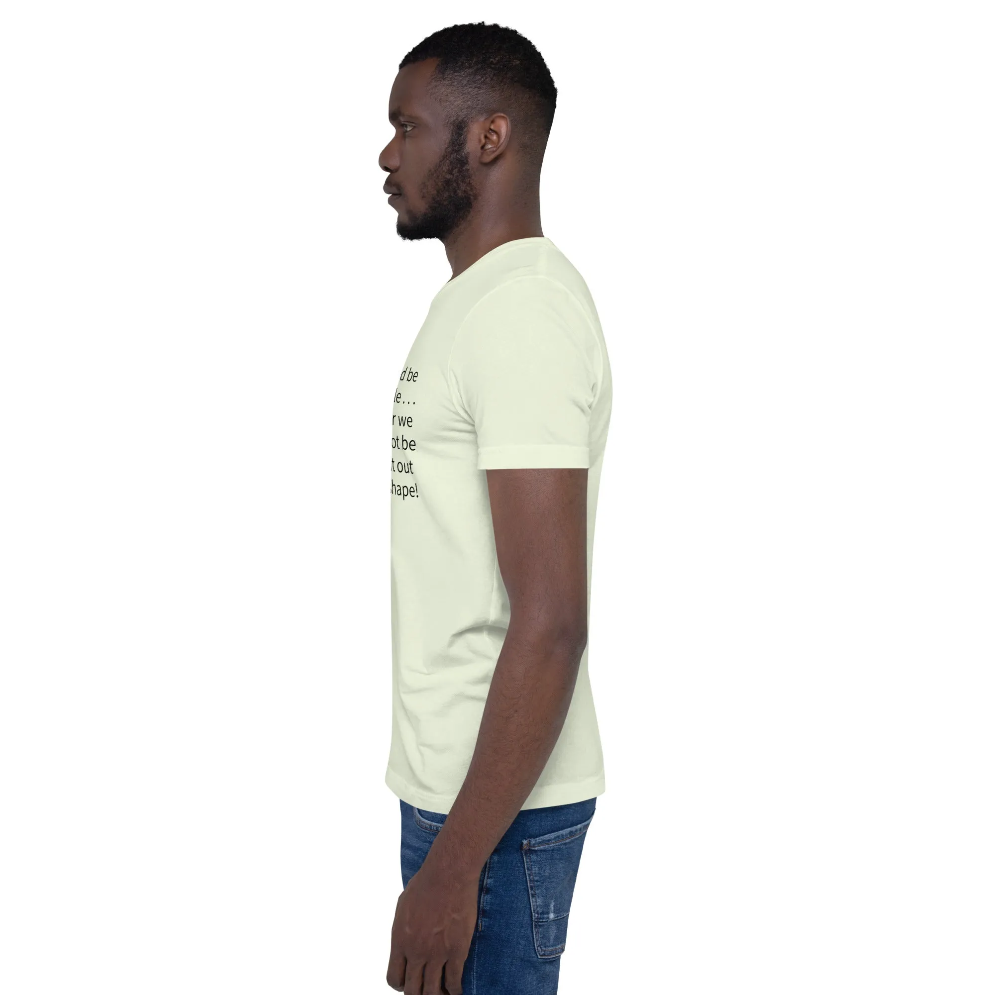Unisex t-shirt: Blessed be the flexible . . .