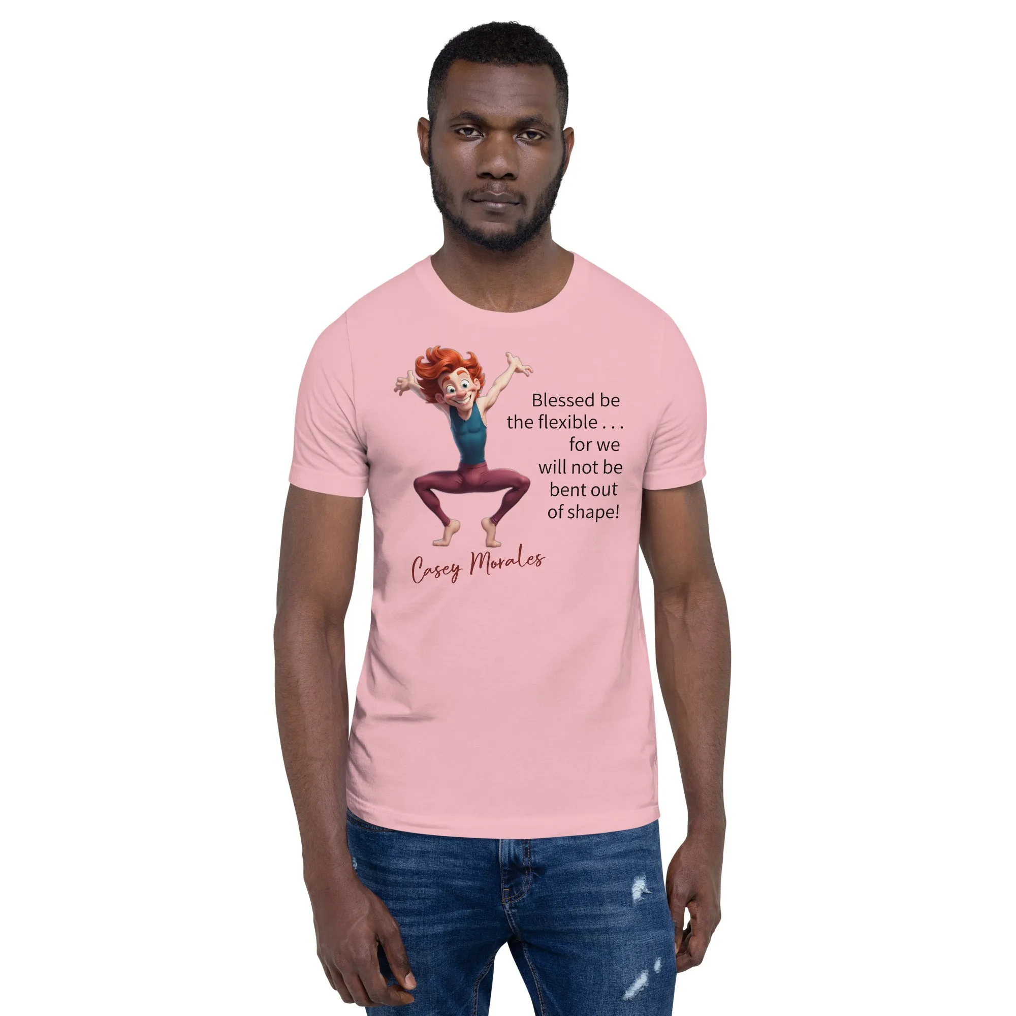 Unisex t-shirt: Blessed be the flexible . . .