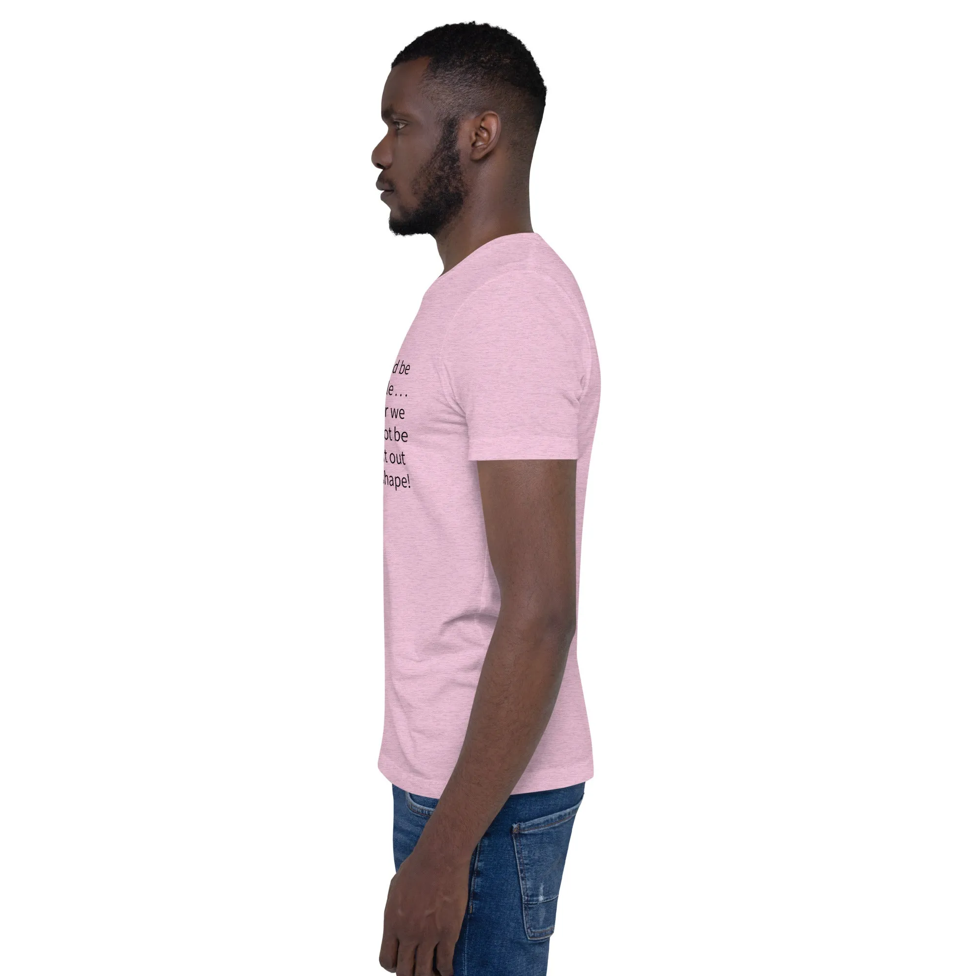 Unisex t-shirt: Blessed be the flexible . . .