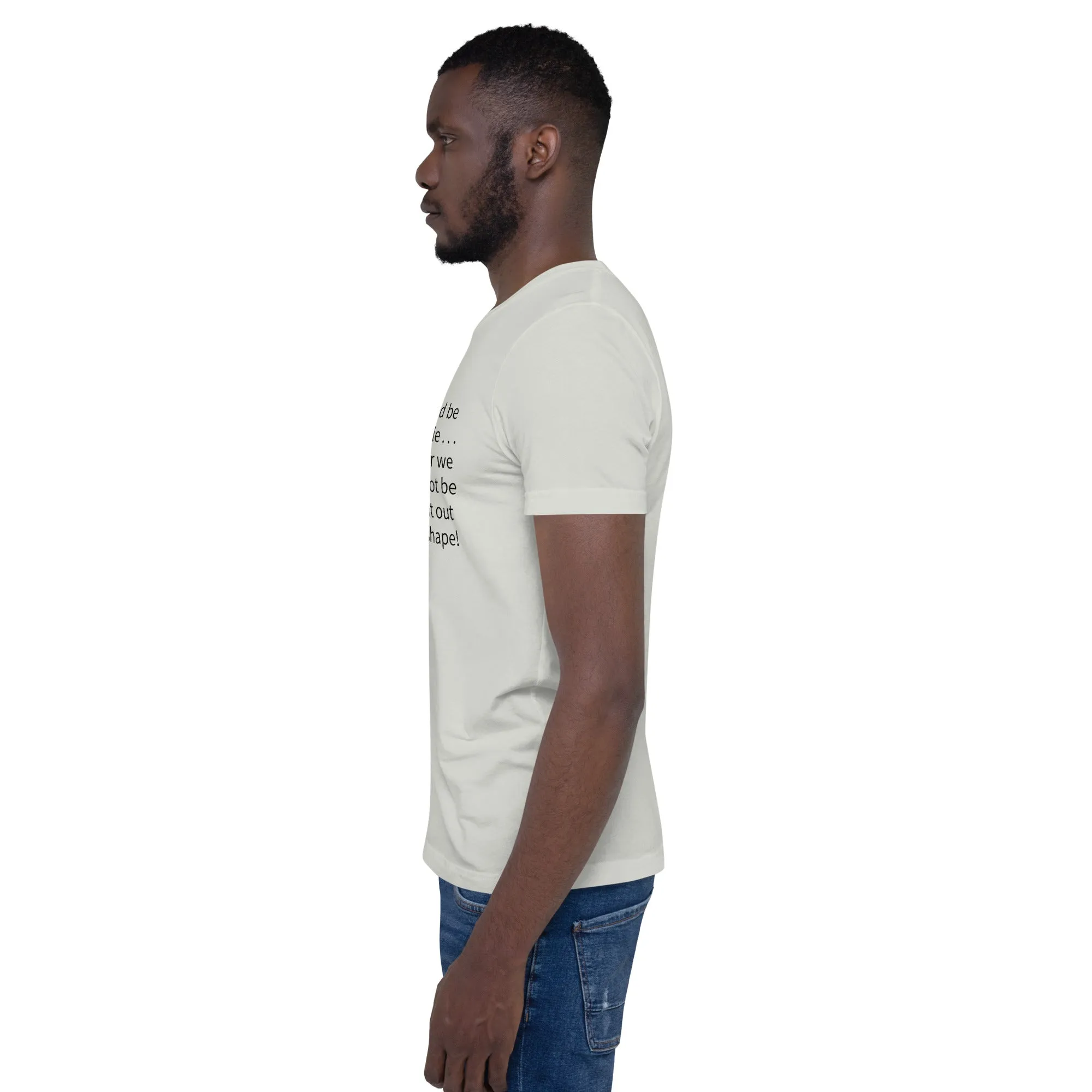 Unisex t-shirt: Blessed be the flexible . . .