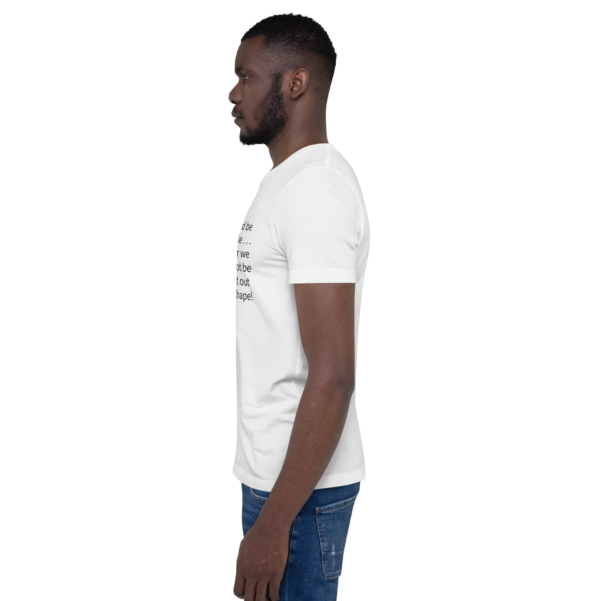 Unisex t-shirt: Blessed be the flexible . . .