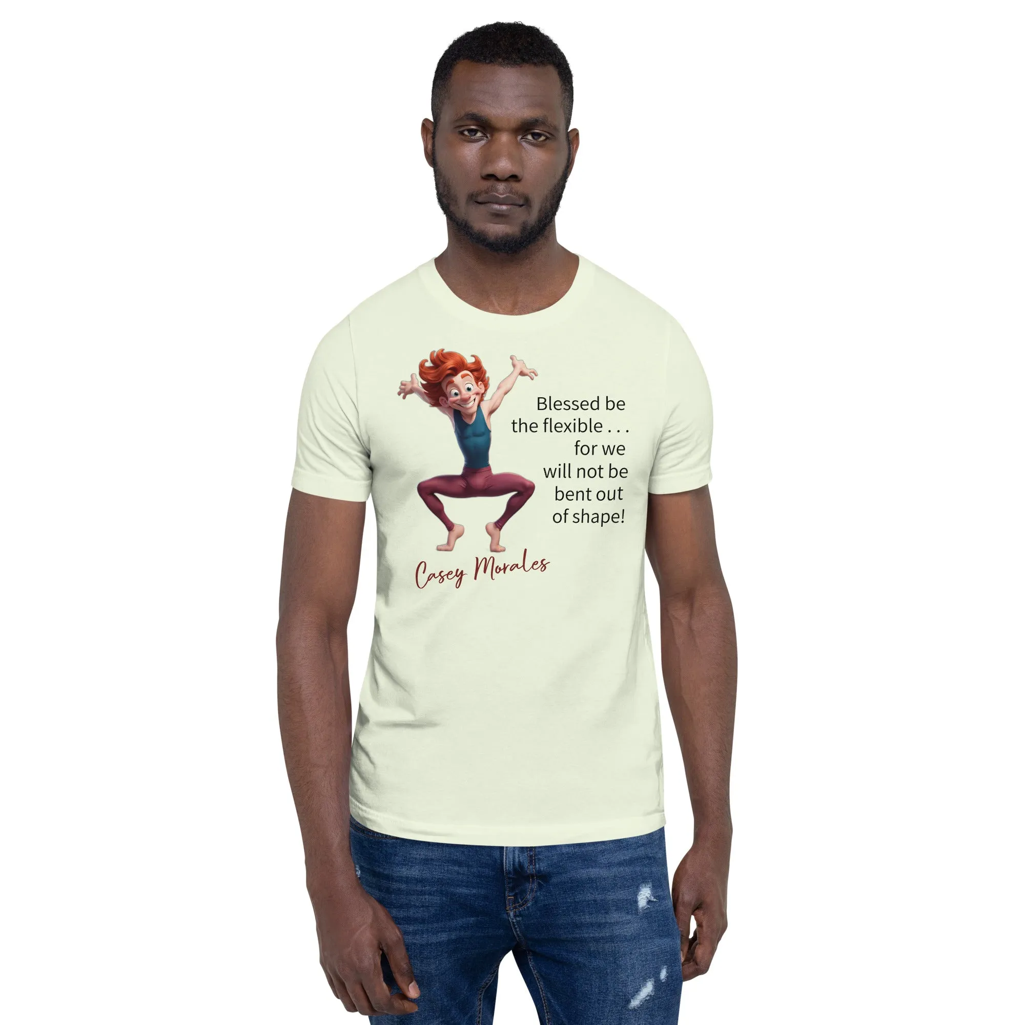 Unisex t-shirt: Blessed be the flexible . . .