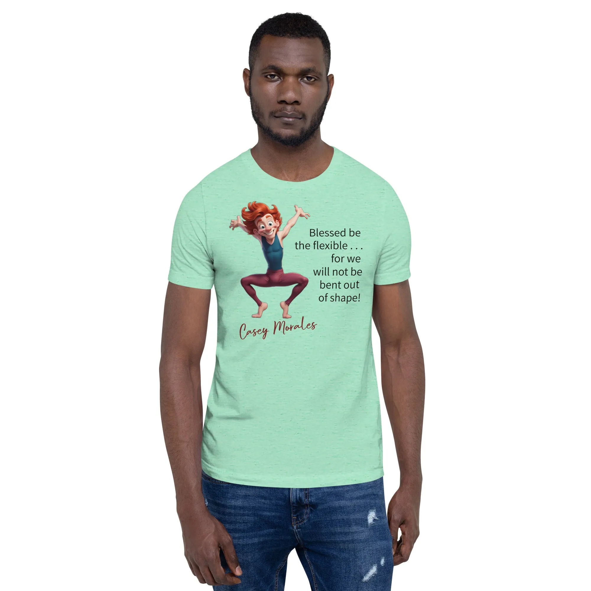 Unisex t-shirt: Blessed be the flexible . . .