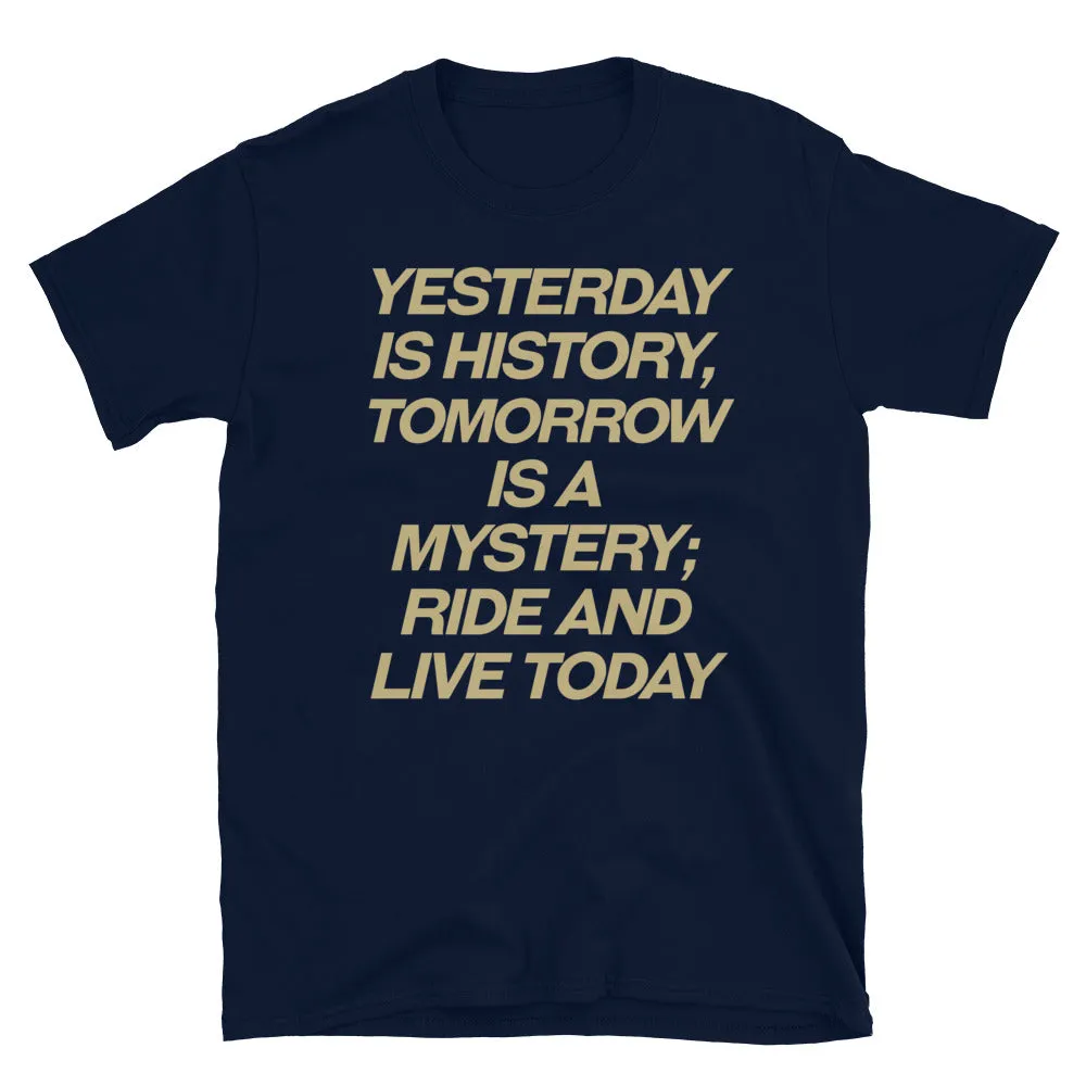 Yesterday is history Ride and live todat T-Shirt